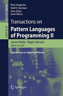 Transactions on Pattern Languages of Programming II: Special lssue on Applying Patterns - Noble, James (Editor-in-chief), and Johnson, Ralph (Editor-in-chief), and Avgeriou, Paris (Editor)