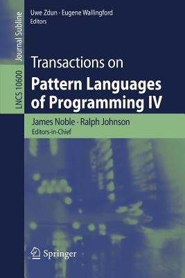 Transactions on Pattern Languages of Programming IV - Noble, James (Editor), and Johnson, Ralph (Editor), and Zdun, Uwe (Editor)