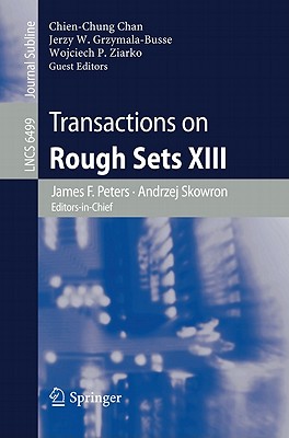 Transactions on Rough Sets XIII - Peters, James F. (Editor-in-chief), and Skowron, Andrzej (Editor-in-chief), and Chan, Chien-Chung (Guest editor)