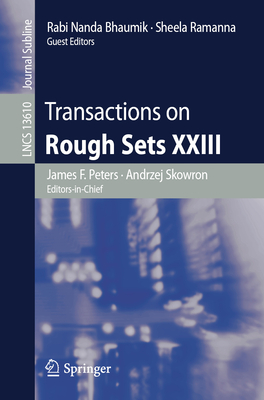 Transactions on Rough Sets XXIII - Peters, James F. (Editor), and Skowron, Andrzej (Editor), and Bhaumik, Rabi Nanda (Editor)