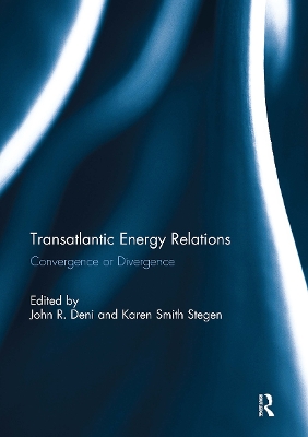 Transatlantic Energy Relations: Convergence or Divergence - Deni, John R (Editor), and Smith Stegen, Karen (Editor)