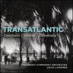 Transatlantic: Gershwin, Var�se, Stravinsky