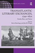 Transatlantic Literary Exchanges, 1790-1870: Gender, Race, and Nation