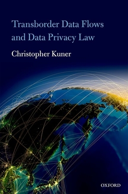 Transborder Data Flows and Data Privacy Law - Kuner, Christopher