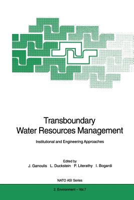 Transboundary Water Resources Management: Institutional and Engineering Approaches - Ganoulis, Jacques (Editor), and Duckstein, Lucien (Editor), and Literathy, Peter (Editor)
