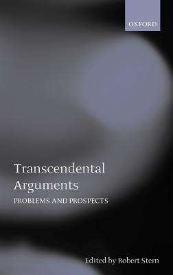 Transcendental Arguments Problems and Prospects - Stern, Clarrmont, and Stern, Robert (Editor)