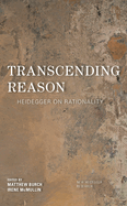 Transcending Reason: Heidegger on Rationality