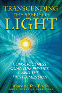 Transcending the Speed of Light: Consciousness, Quantum Physics, and the Fifth Dimension
