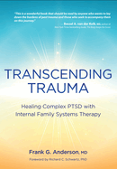 Transcending Trauma: Healing Complex Ptsd with Internal Family Systems