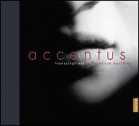 Transcriptions Accentus - Accentus; Catherine Padaut (soprano); C�line Boucard (soprano); H�l�ne Moulin (alto); Jean-Francois Chiama (tenor);...