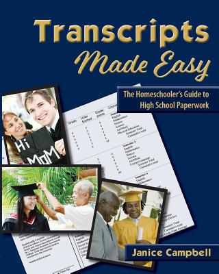 Transcripts Made Easy: The Homeschooler's Guide to High School Paperwork - Campbell, Janice