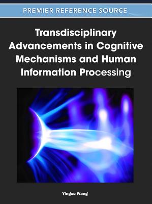 Transdisciplinary Advancements in Cognitive Mechanisms and Human Information Processing - Wang, Yingxu (Editor)