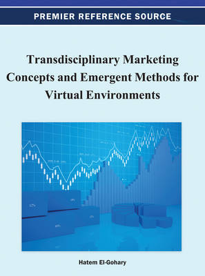 Transdisciplinary Marketing Concepts and Emergent Methods for Virtual Environments - El-Gohary, Hatem (Editor)