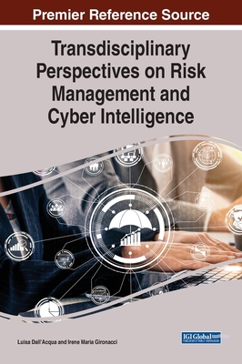 Transdisciplinary Perspectives on Risk Management and Cyber Intelligence - Dall'acqua, Luisa (Editor), and Gironacci, Irene Maria (Editor)
