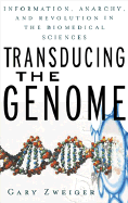 Transducing the Genome: Information, Anarchy, and Revolution in the Biomedical Sciences
