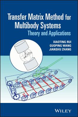 Transfer Matrix Method for Multibody Systems: Theory and Applications - Rui, Xiaoting, and Wang, Guoping, and Zhang, Jianshu