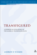 Transfigured: A Derridean Re-Reading of the Markan Transfiguration