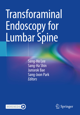 Transforaminal Endoscopy for Lumbar Spine - Lee, Sang-Ho (Editor), and Shin, Sang-Ha (Editor), and Bae, Junseok (Editor)