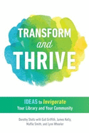 Transform and Thrive: Ideas to Invigorate Your Library and Your Community