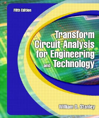 Transform Circuit Analysis for Engineering and Technology - Stanley, William D