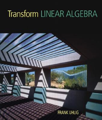 Transform Linear Algebra - Uhlig, Frank
