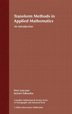 Transform Methods in Applied Mathematics: An Introduction - Lancaster, Peter, and ?alkauskas, Kestutis