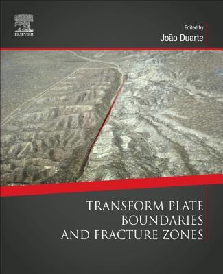 Transform Plate Boundaries and Fracture Zones - Duarte, Joao C. (Editor)