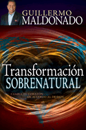 Transformaci�n Sobrenatural: Cambia Tu Coraz�n de Acuerdo Al de Dios