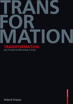 Transformation: Basic Principles and Methodology of Design - Knauer, Roland, and Gussen, James (Translated by), and Lindberg, Steven (Translated by)