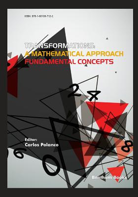 Transformations: A Mathematical Approach - Fundamental Concepts - Polanco, Carlos
