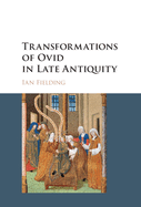 Transformations of Ovid in Late Antiquity
