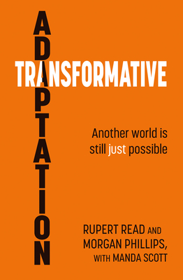Transformative Adaptation: Another world is still just possible - Read, Rupert (Editor), and Phillips, Morgan (Editor)