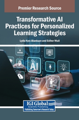 Transformative AI Practices for Personalized Learning Strategies - Kyei-Blankson, Lydia (Editor), and Ntuli, Esther (Editor)