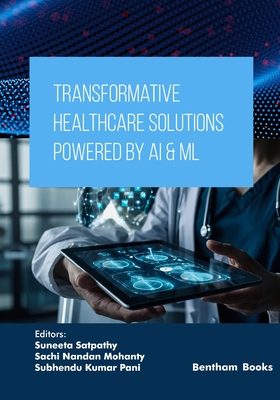Transformative Healthcare Solutions Powered by AI & ML - Mohanty, Sachi Nandan (Editor), and Pani, Subhendu Kumar (Editor), and Satpathy, Suneeta