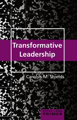 Transformative Leadership Primer - Steinberg, Shirley R, and Shields, Carolyn M