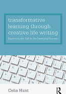 Transformative Learning Through Creative Life Writing: Exploring the Self in the Learning Process