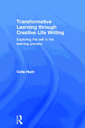Transformative Learning Through Creative Life Writing: Exploring the Self in the Learning Process