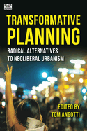 Transformative Planning: Radical Alternatives to Neoliberal Urbanism