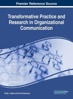Transformative Practice and Research in Organizational Communication - Salem, Philip J (Editor), and Timmerman, Erik (Editor)