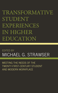 Transformative Student Experiences in Higher Education: Meeting the Needs of the Twenty-First Century Student and Modern Workplace
