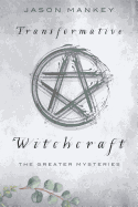 Transformative Witchcraft: The Greater Mysteries