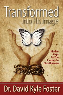 Transformed Into His Image - Foster, David Kyle, and Williams, Nancy E (Editor), and Mickey Moore Design Associates (Cover design by)