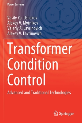 Transformer Condition Control: Advanced and Traditional Technologies - Ushakov, Vasily Ya., and Mytnikov, Alexey V., and Lavrinovich, Valeriy A.