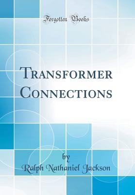Transformer Connections (Classic Reprint) - Jackson, Ralph Nathaniel
