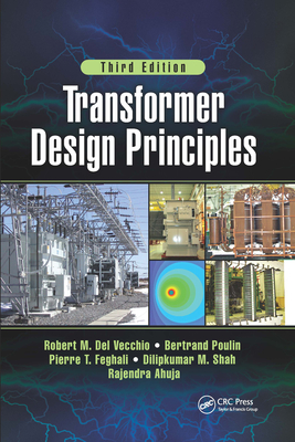 Transformer Design Principles, Third Edition - del Vecchio, Robert M, and Poulin, Bertrand, and Feghali, Pierre T