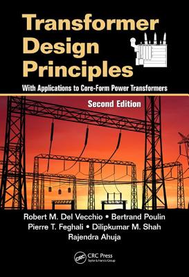 Transformer Design Principles: With Applications to Core-Form Power Transformers - del Vecchio, Robert M, and Poulin, Bertrand, and Feghali, Pierre T