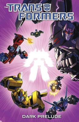 Transformers: Dark Prelude - Roche, Nick, and Barber, John, and Roberts, James