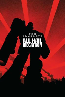 Transformers: The Complete All Hail Megatron - McCarthy, Shane