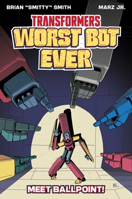 Transformers: Worst Bot Ever - Meet Ballpoint - Smith, Brian Smitty