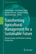 Transforming Agricultural Management for a Sustainable Future: Climate Change and Machine Learning Perspectives